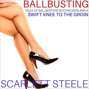Ballbusting - Tales of Ballbusters, Nutcrackers and a Swift Knee to the Groin Audiobook by Scarlett Steele episode artwork