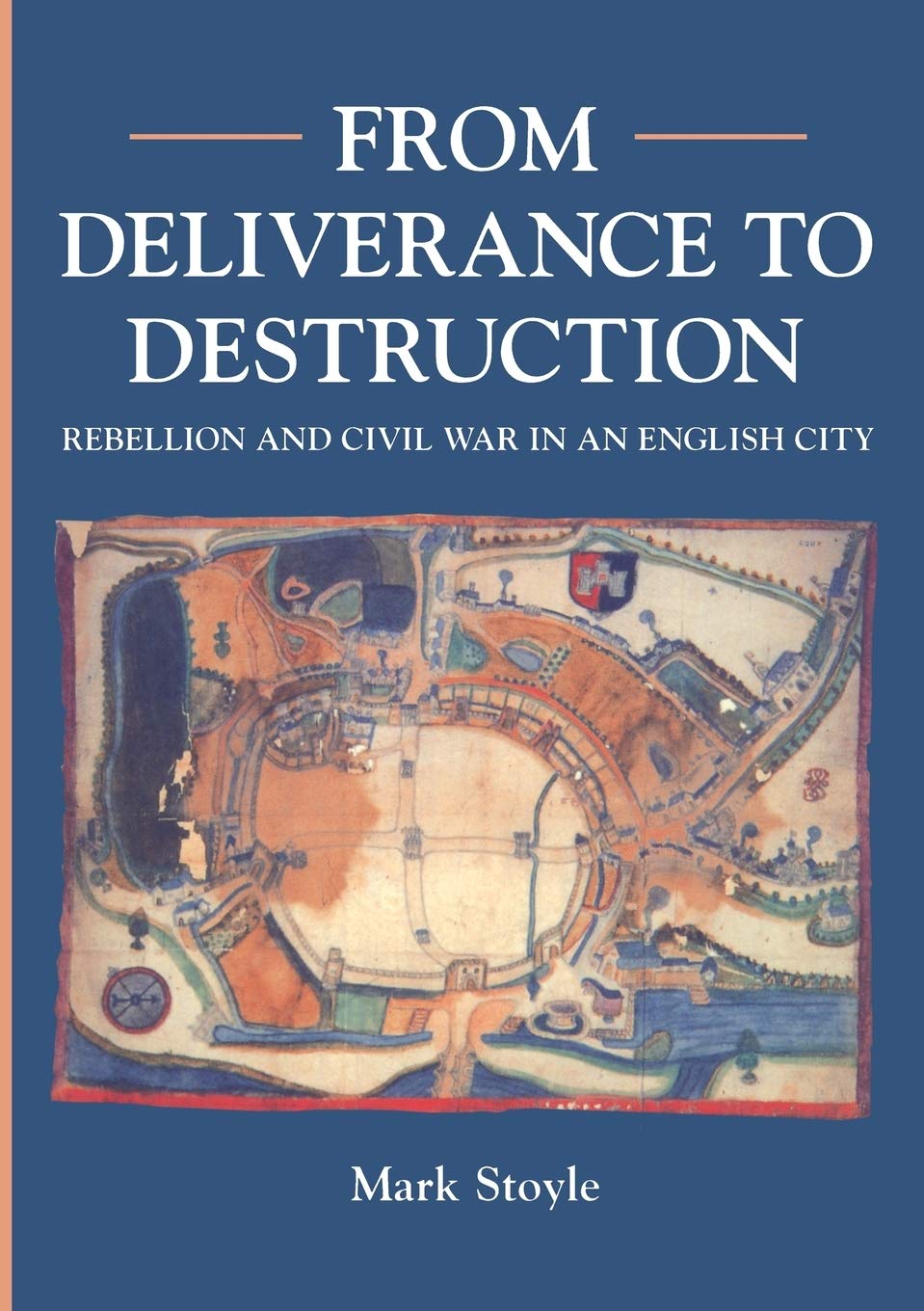 From Deliverance To Destruction: Rebellion and Civil War in an English City (Exeter Studies in History)