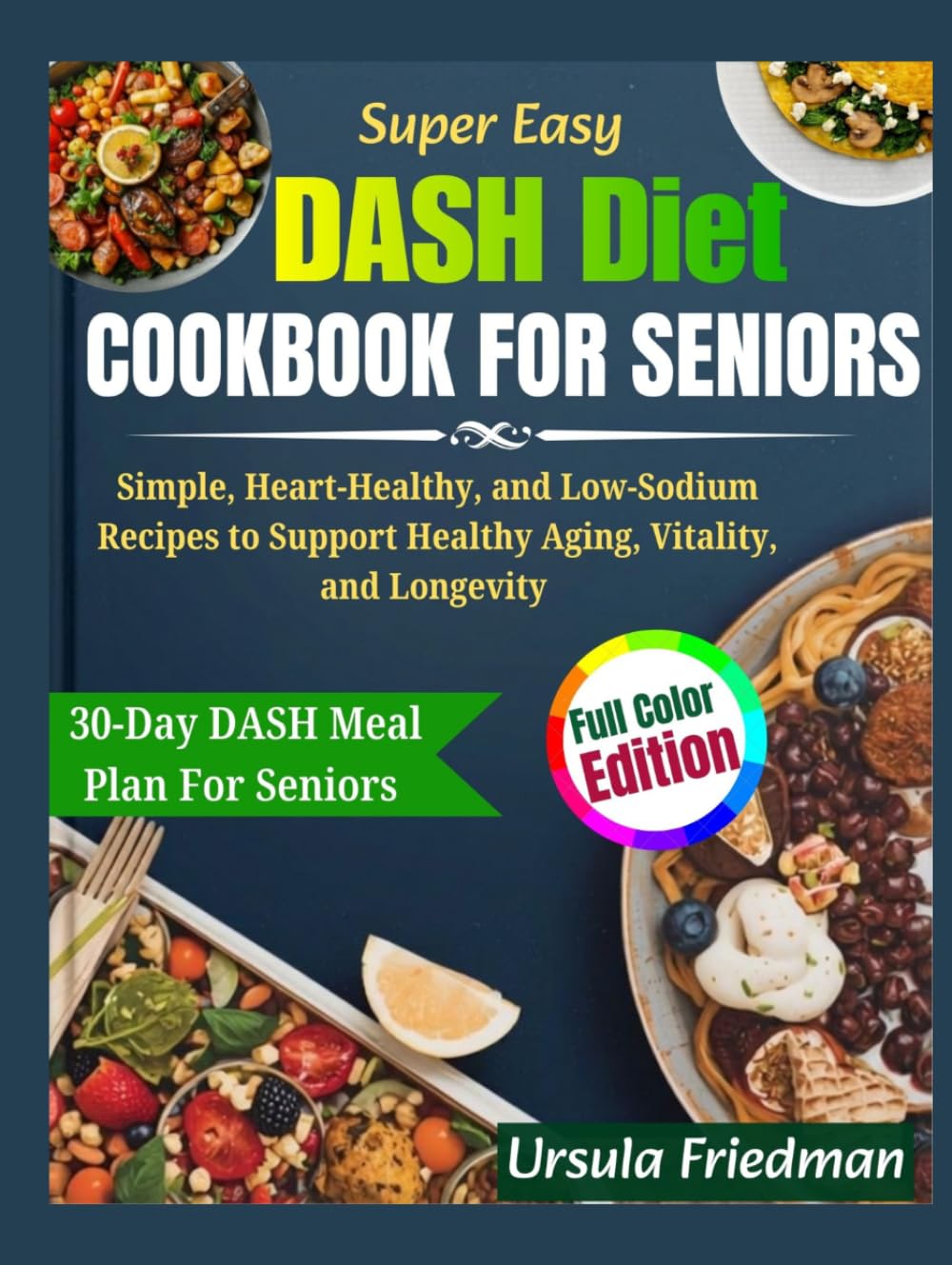 DASH Diet Cookbook for Seniors: Simple, Heart-Healthy, and Low-Sodium Recipes to Support Healthy Aging, Vitality, and Longevity
