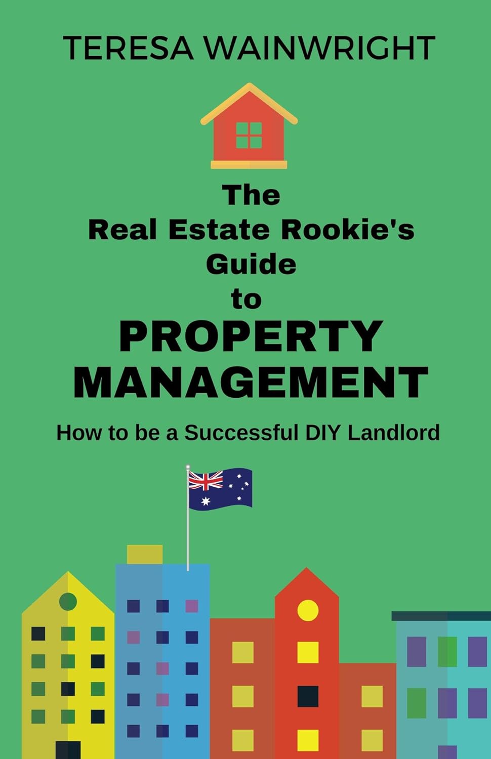 The Real Estate Rookie's Guide to Property Management How to be a Successful DIY