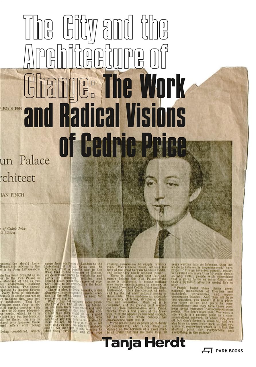 The City and the Architecture of Change: The Work and Radical Visions of Cedric