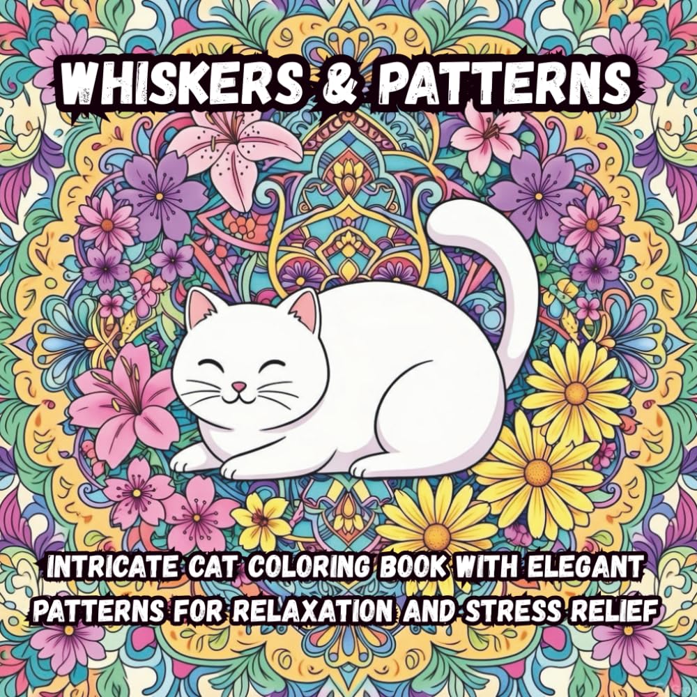 Whiskers & Patterns: Intricate Cat Coloring Book with Elegant Patterns for Relaxation and Stress Relief