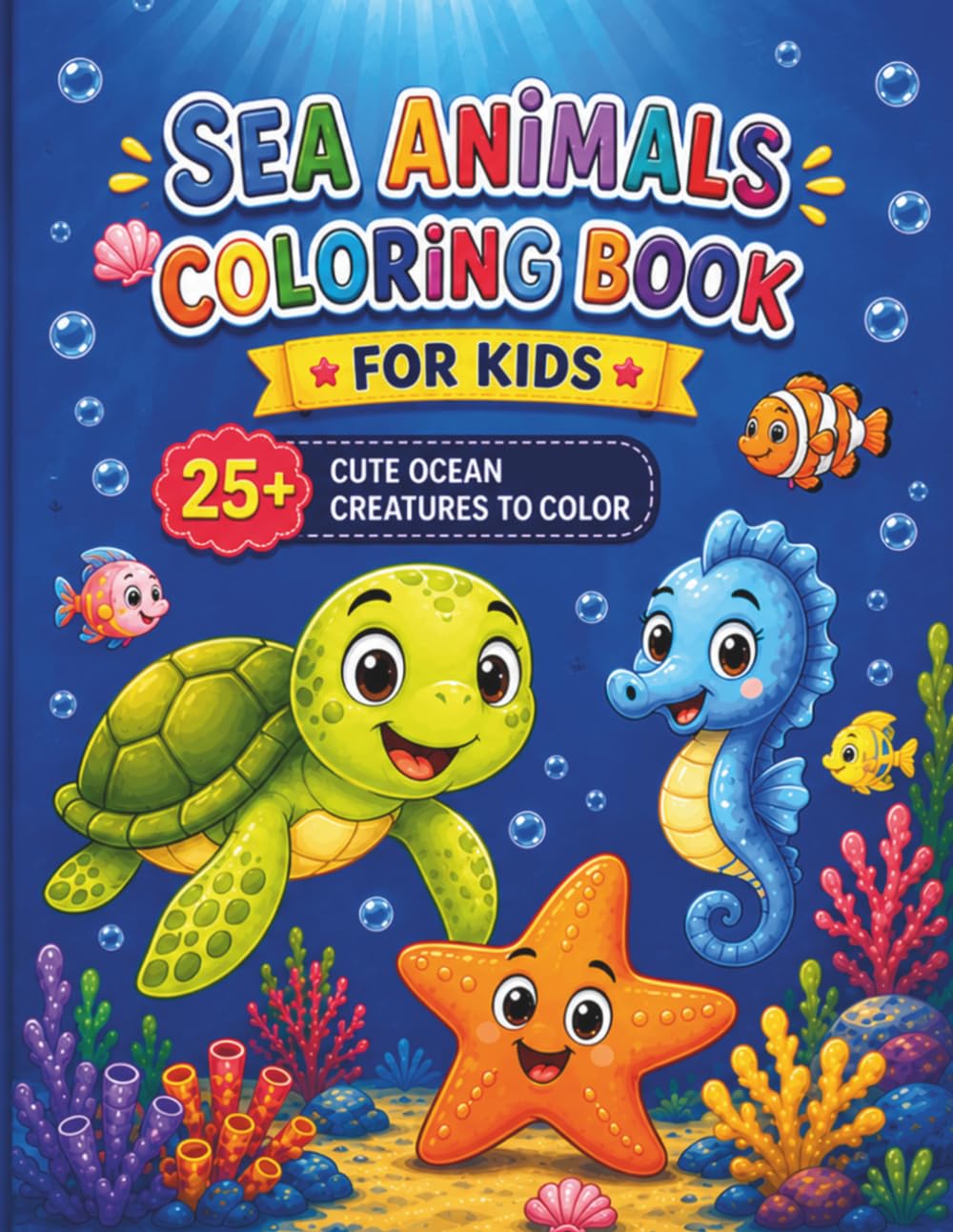 Sea Animals Coloring Book for Kids: 25+ Cute Ocean Creatures to Color: Explore the Deep Blue with Cute Turtles, Seahorses, and Starfish. Large & ... and Preschoolers. (Kids Coloring Books)
