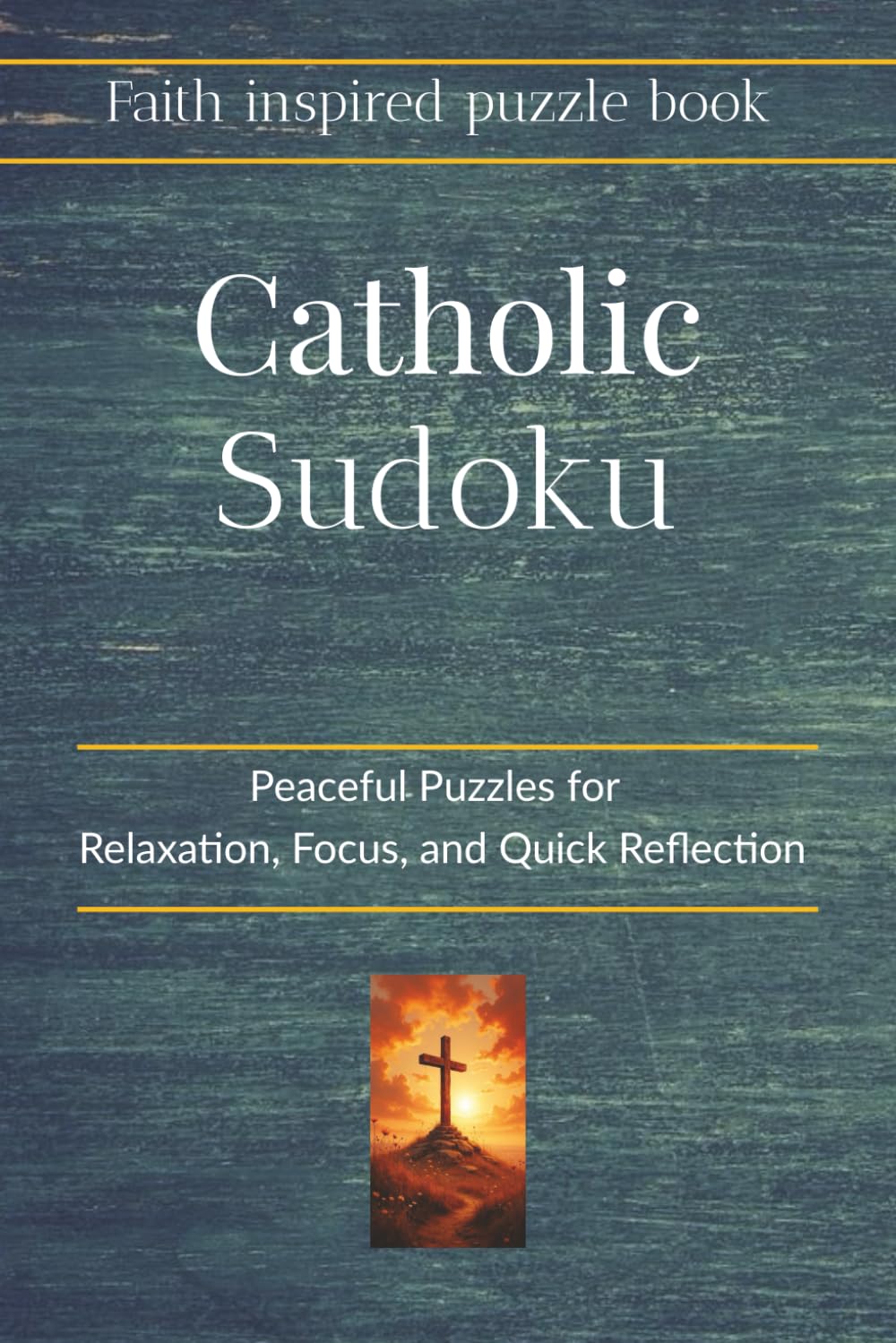 Sudoku for Catholics: Sudoku Puzzles for Catholics | Peaceful Puzzles for Relaxation, Focus, and Quick Reflection | 6x9 inches, 110 pages | 50+ Puzzles | Solutions Included