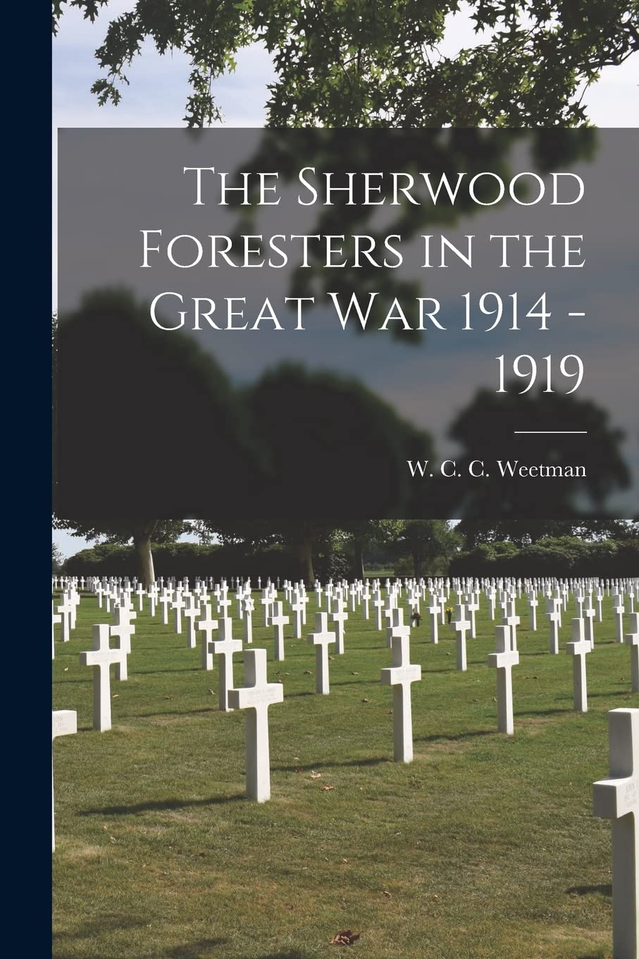 The Sherwood Foresters in the Great War 1914 - 1919