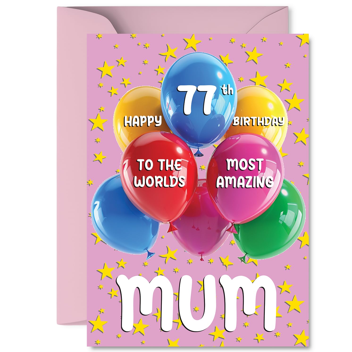Mum 77th Birthday Card - Worlds Most Amazing - Happy Birthday Card for 77 Year Old Mum from Son Daughter, A5 Balloons and Stars Bday Greeting Cards