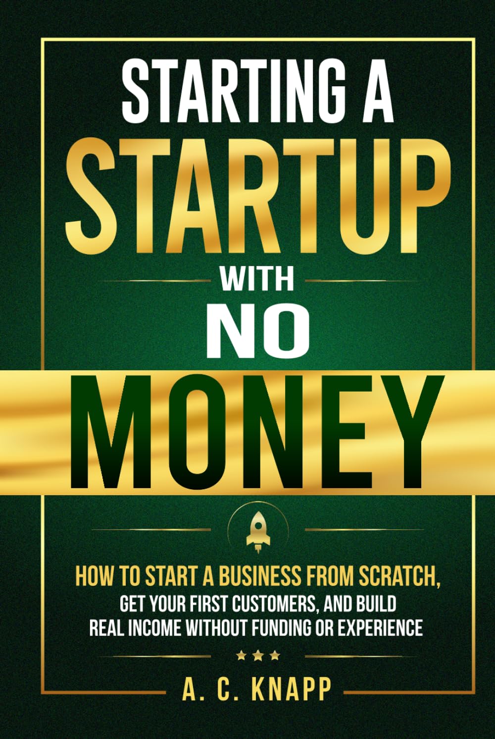 Starting a Startup With No Money: How to Start a Business From Scratch, Get Customers, and Build Real Income Without Funding or Experience (The Profitable Foundations Series)