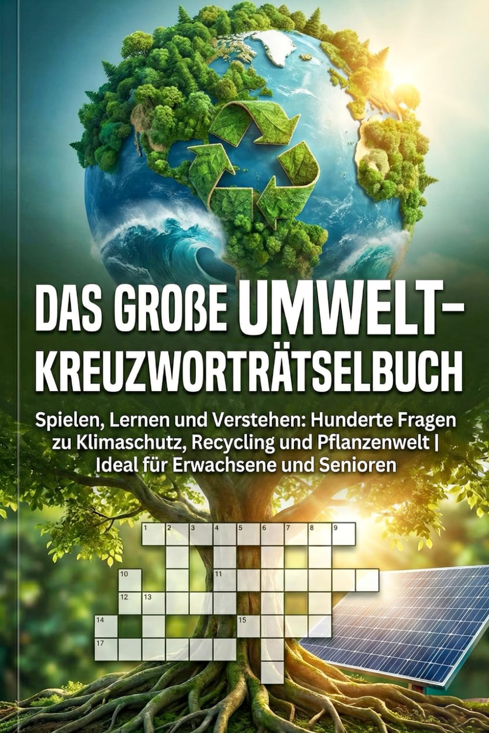 Das Große Umwelt-Kreuzworträtselbuch: Spielen, Lernen und Verstehen: Hunderte Fragen zu Klimaschutz, Recycling und Pflanzenwelt | Ideal für Erwachsene und Senioren