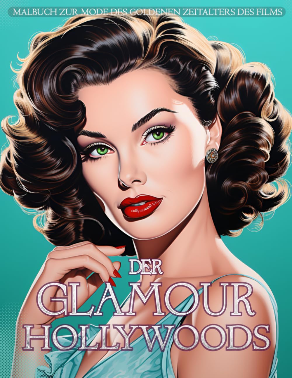 Der Glamour Hollywoods: Malbuch zur Mode des Goldenen Zeitalters des Films: Filmstars in Vintage-Couture mit klassischen Accessoires