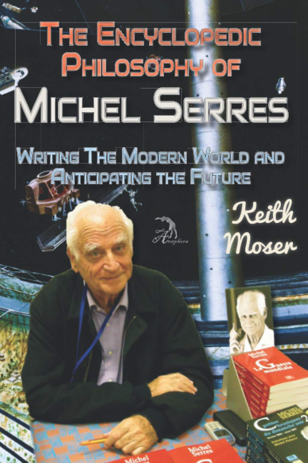 The Encyclopedic Philosophy of Michel Serres: Writing The Modern World and Anticipating the Future