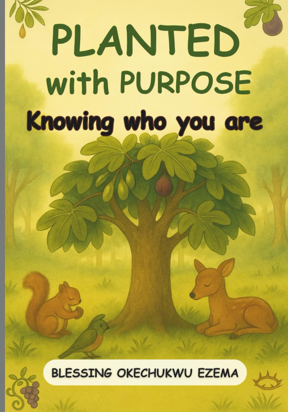 PLANTED WITH PURPOSE: Knowing Who You Are (Discovering and Sharing Your Gift: The Trees Who Found Their Voice)