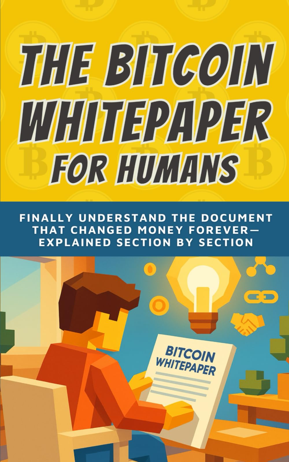 The Bitcoin Whitepaper for Humans: Finally Understand the Document That Changed Money Forever — Explained Section by Section (Bitcoin Whitepaper Translated Series)