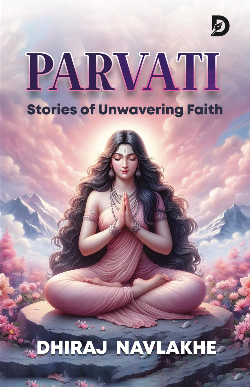 Goddess Parvati: Mythology / Spirituality / Inspirational stories for all ages | Parvati and Shiva tales | Stories of Durga, Kali, and Annapurna: Stories of Unwavering Faith