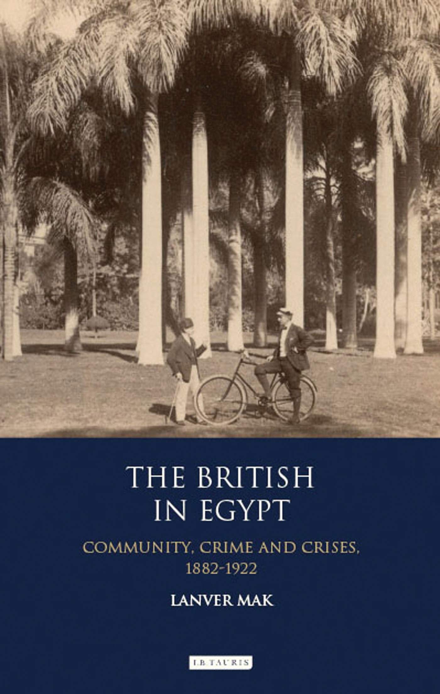 The British in Egypt: Community, Crime and Crises, 1882-1922 (International Library of Historical Studies) Paperback – 18 Dec. 2017