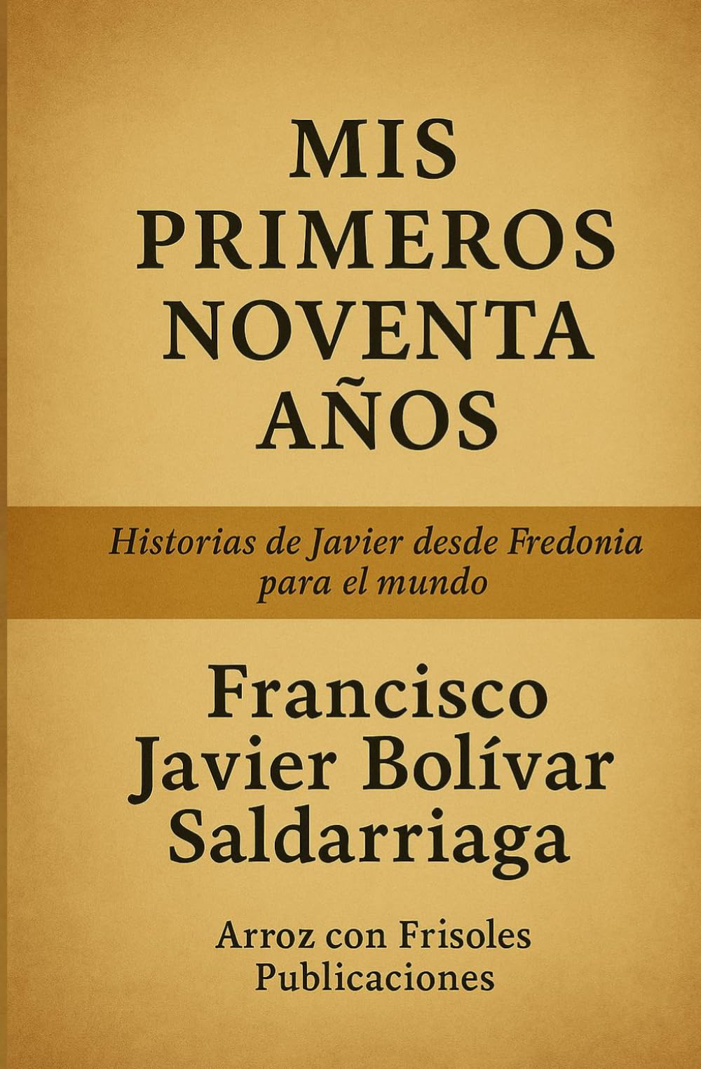 Mis Primeros Noventa Años: Historias de Javier desde Fredonia para el Mundo