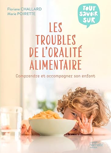 Les troubles de l'oralité alimentaire: Comprendre et accompagner son enfant