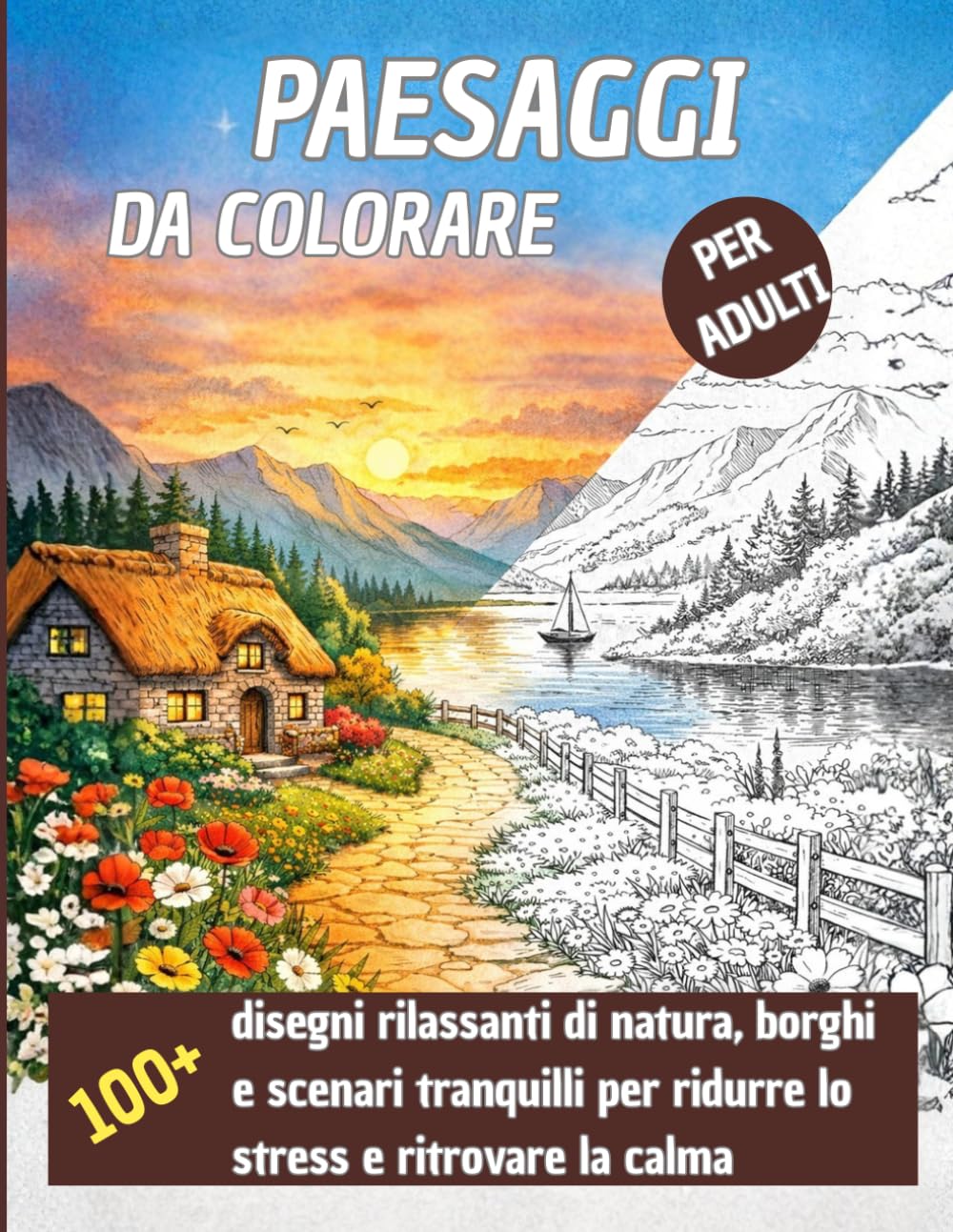 Paesaggi da colorare per adulti: Oltre 100 disegni rilassanti di natura, borghi e scenari tranquilli per ridurre lo stress e ritrovare la calma