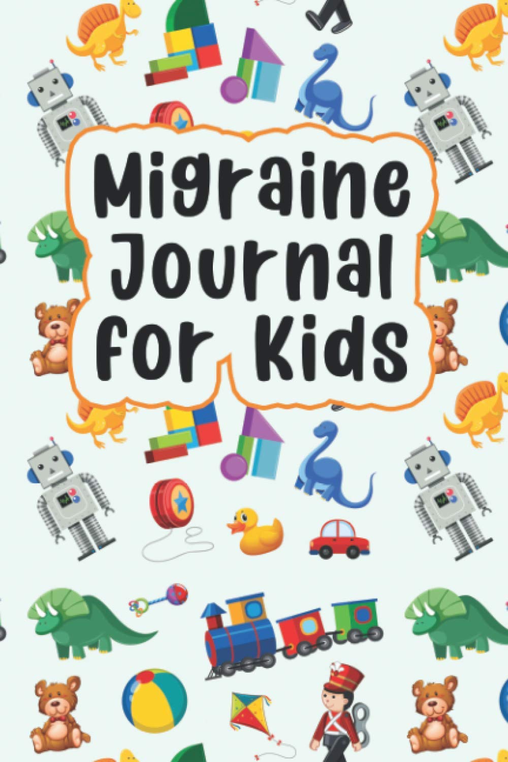 Migraine Journal For Kids: Simple Headache Logbook Tracker With Prompts For Children. Cute Toys Pattern Design