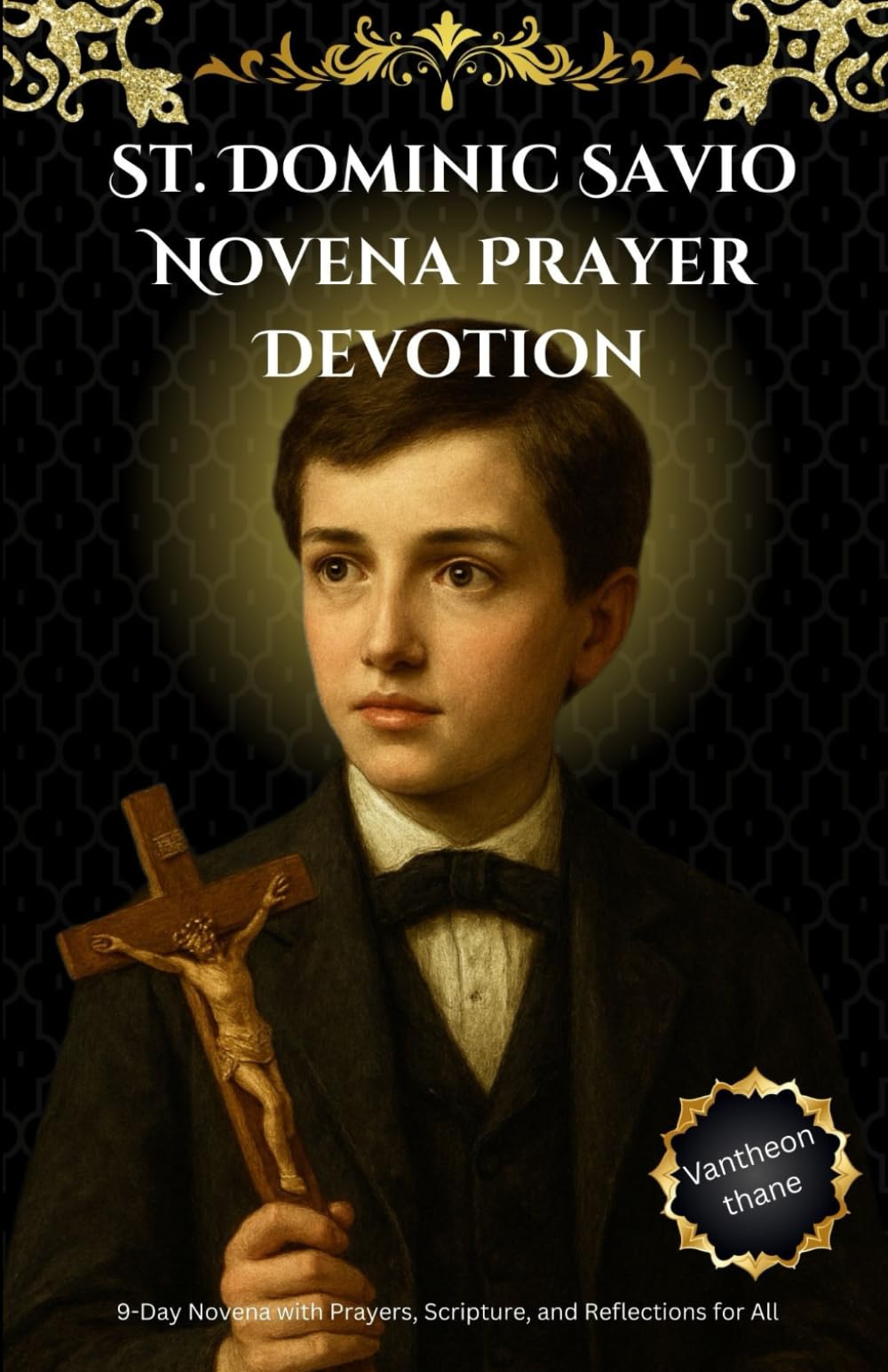 St. Dominic Savio Novena Prayer Devotion: 9-Day Novena with Prayers, Scripture, and Reflections for All