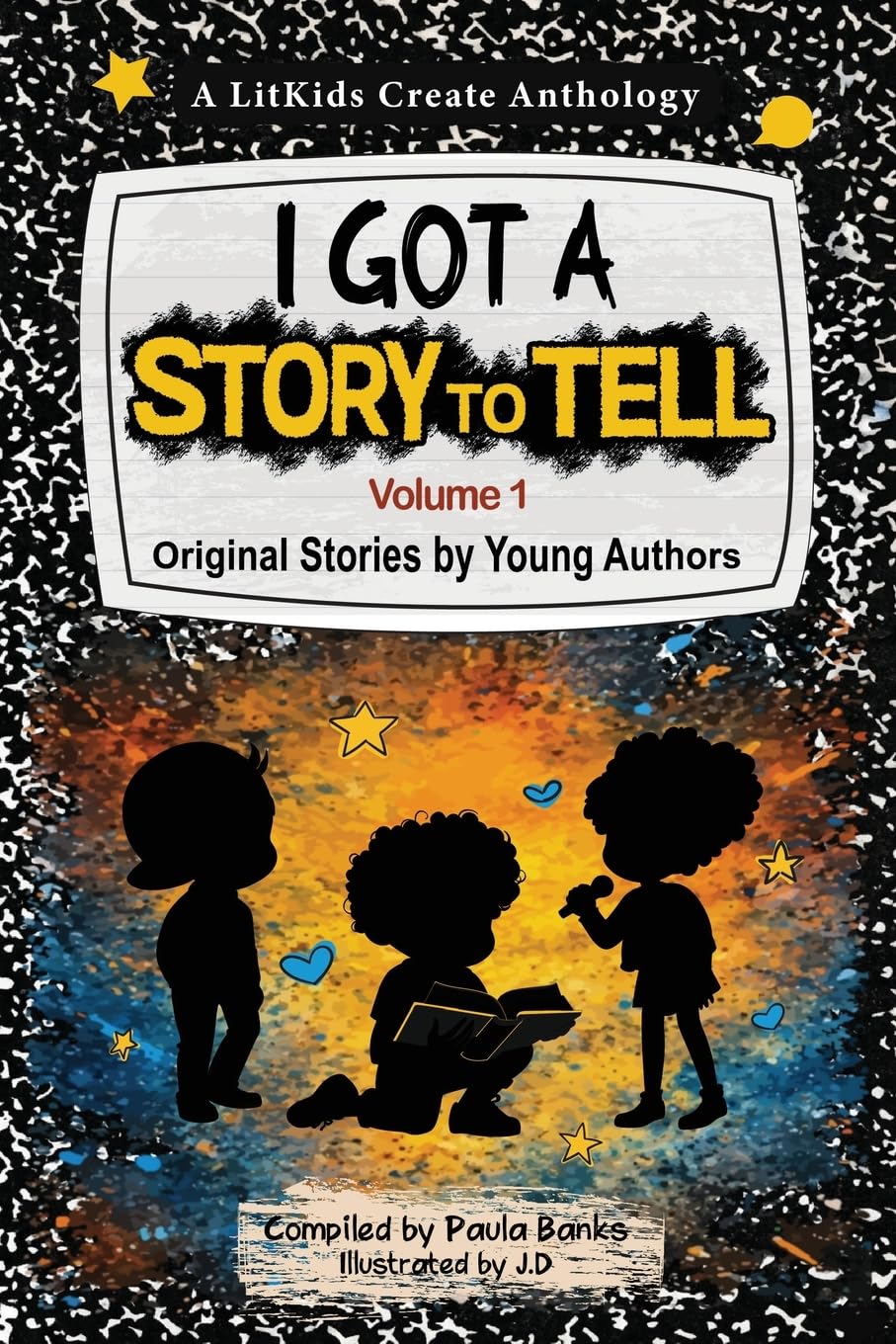 I Got A Story To Tell: Original Stories by Young Authors