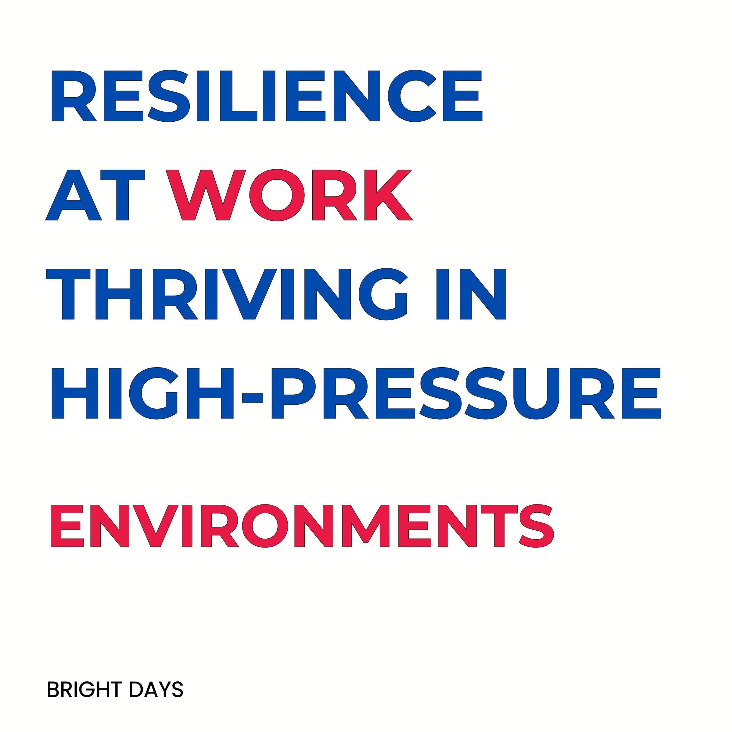 Resilience at Work Thriving in High-Pressure Environments