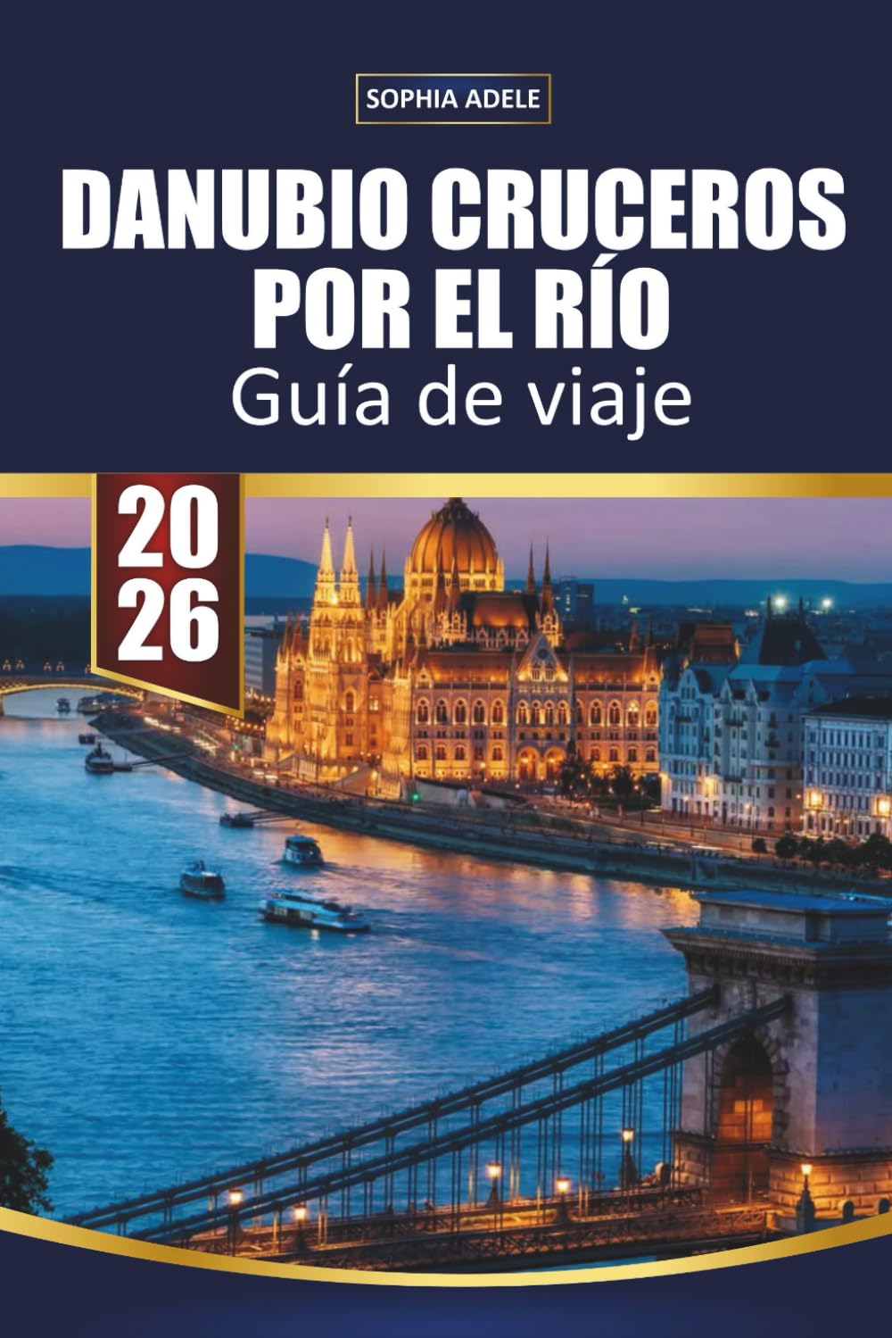 GUÍA DE VIAJE CRUCEROS POR EL RÍO DANUBIO 2026: Viena, Budapest y fiordos escénicos, mercados navideños, excursiones en tierra e itinerarios completos desde Alemania hasta el Mar Negro