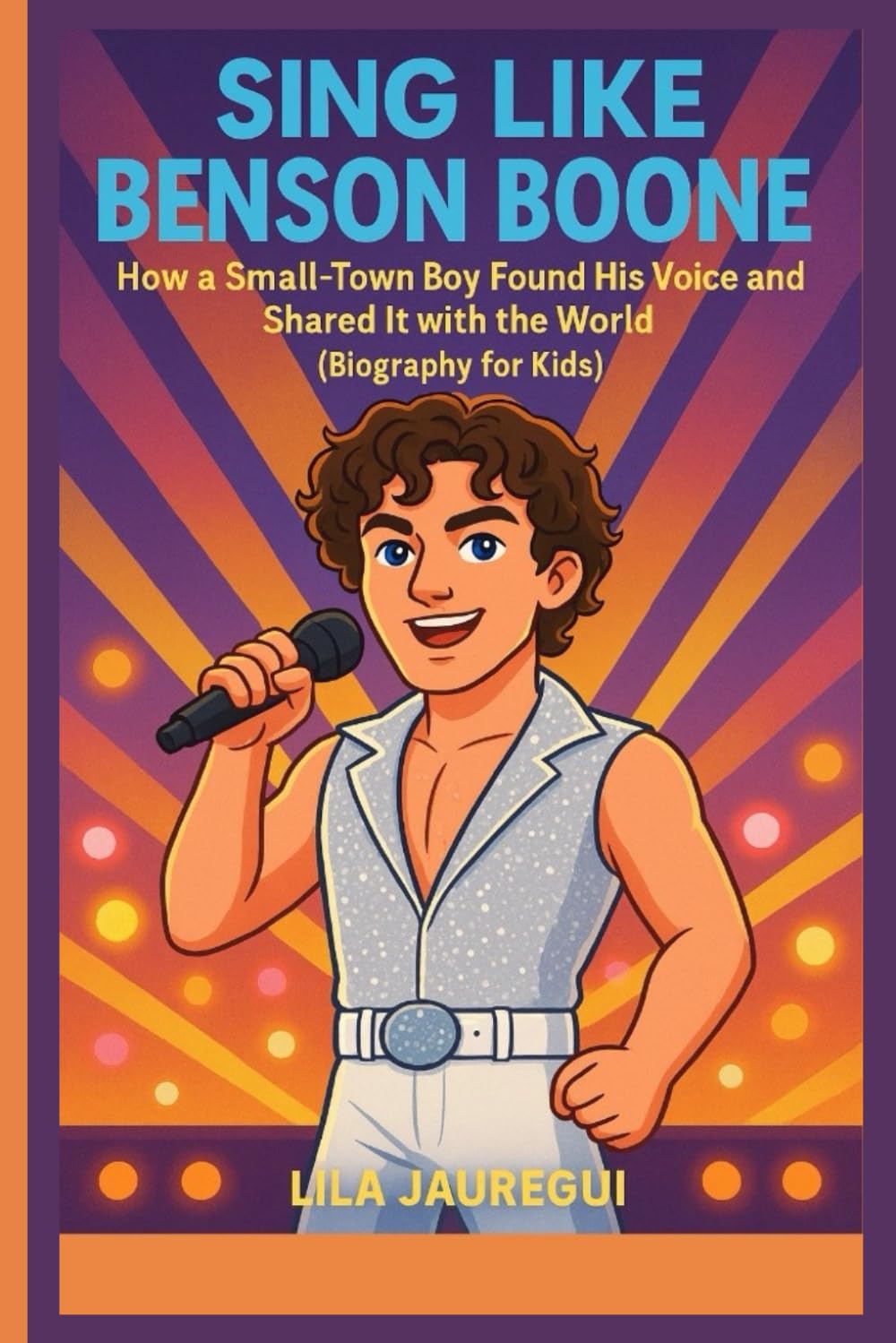 SING LIKE BENSON BOONE: How a Small-Town Boy Found His Voice and Shared It with the World (Biography for Kids)