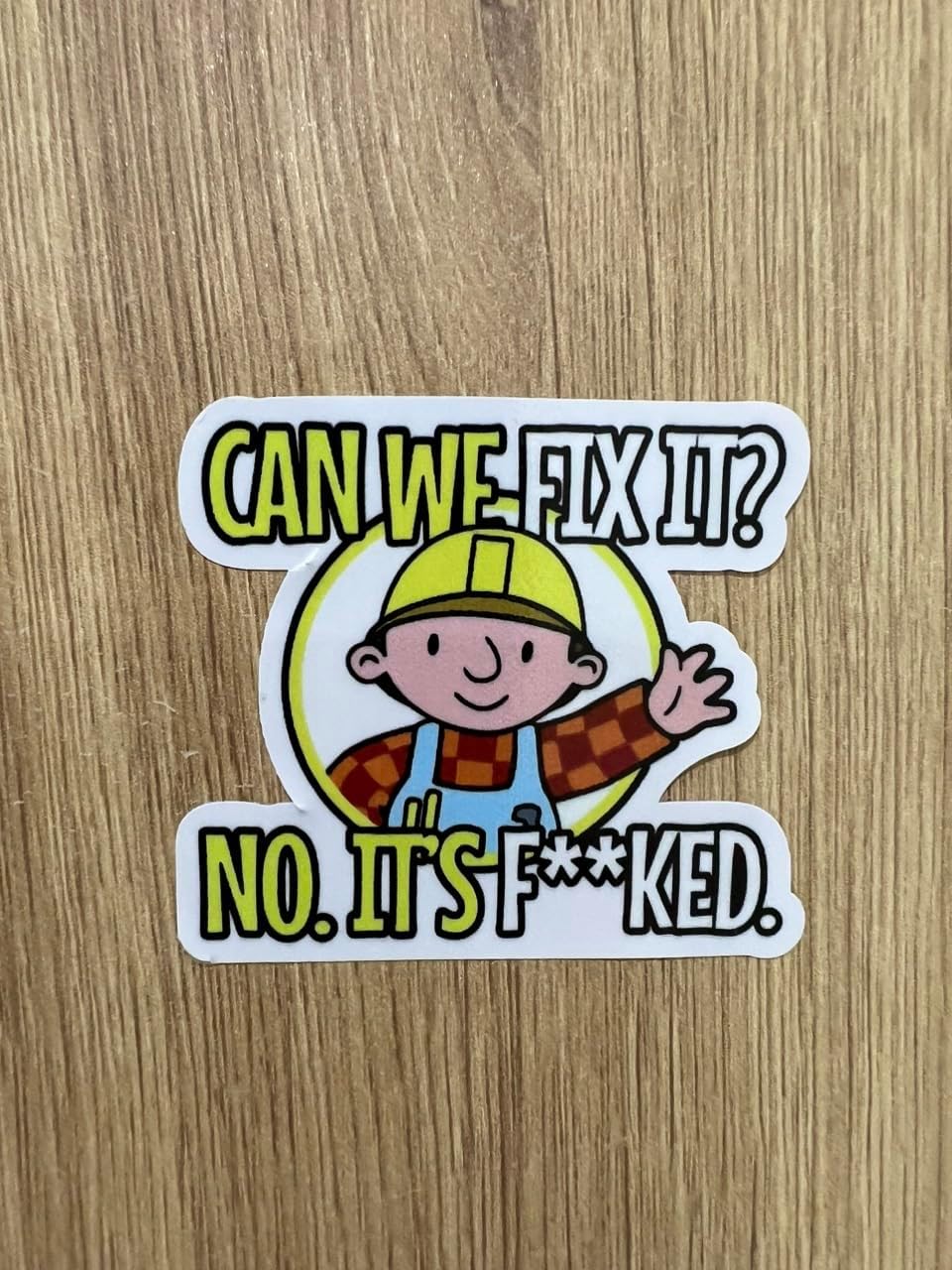 Hardhat Sticker, The Builder 'Can We Fix it? No, It's F*cked' Decal, White, Vinyl, 2''