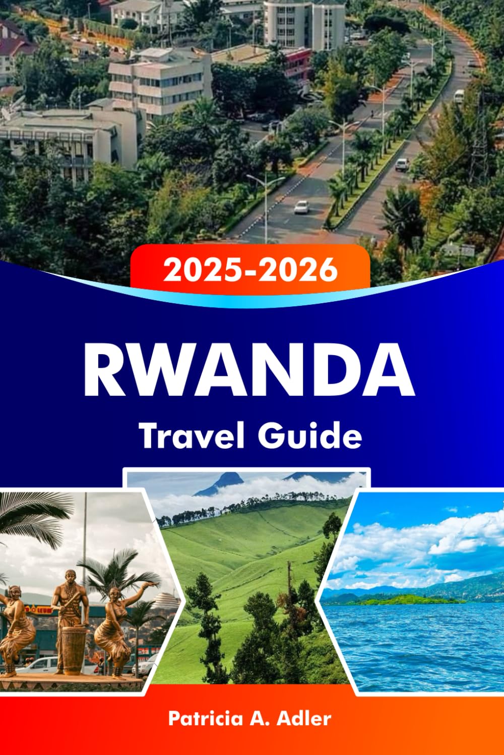 RWANDA Travel Guide 2025–2026: Explore Kigali, Volcanoes National Park, Africa’s Natural Beauty and Wildlife