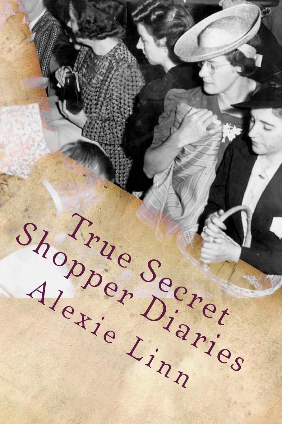 True Secret Shopper Diaries: How To NOT Get Caught: Volume 2 (Your Plucky New Life)