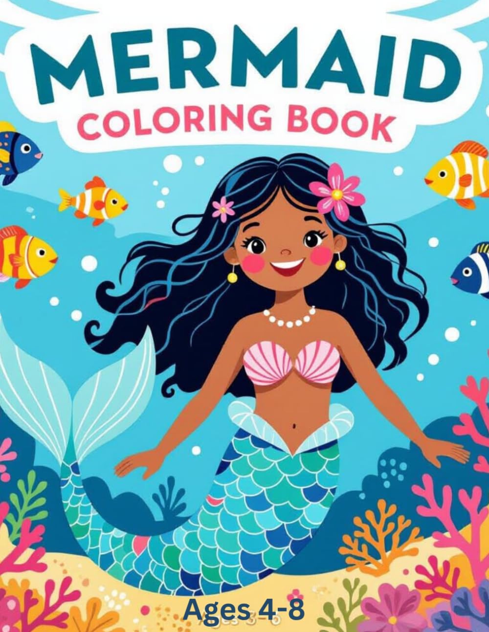 Mermaid Coloring Book For Kids Ages 4-8: Adorable Mermaid Coloring Pages for Girls: Fun Underwater Sea Creatures, Princess Mermaids & Ocean Scenes