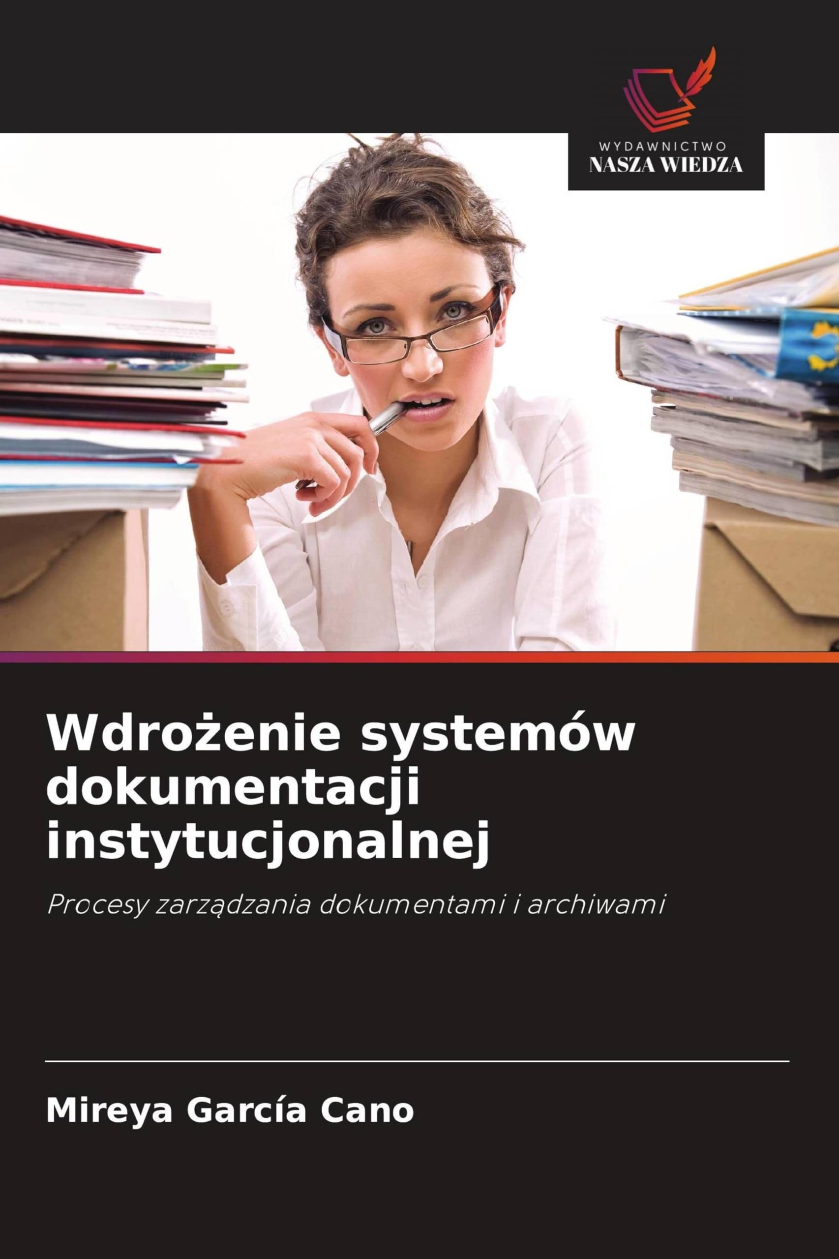 Wdro¿enie systemów dokumentacji instytucjonalnej: Procesy zarz¿dzania dokumentami i archiwami