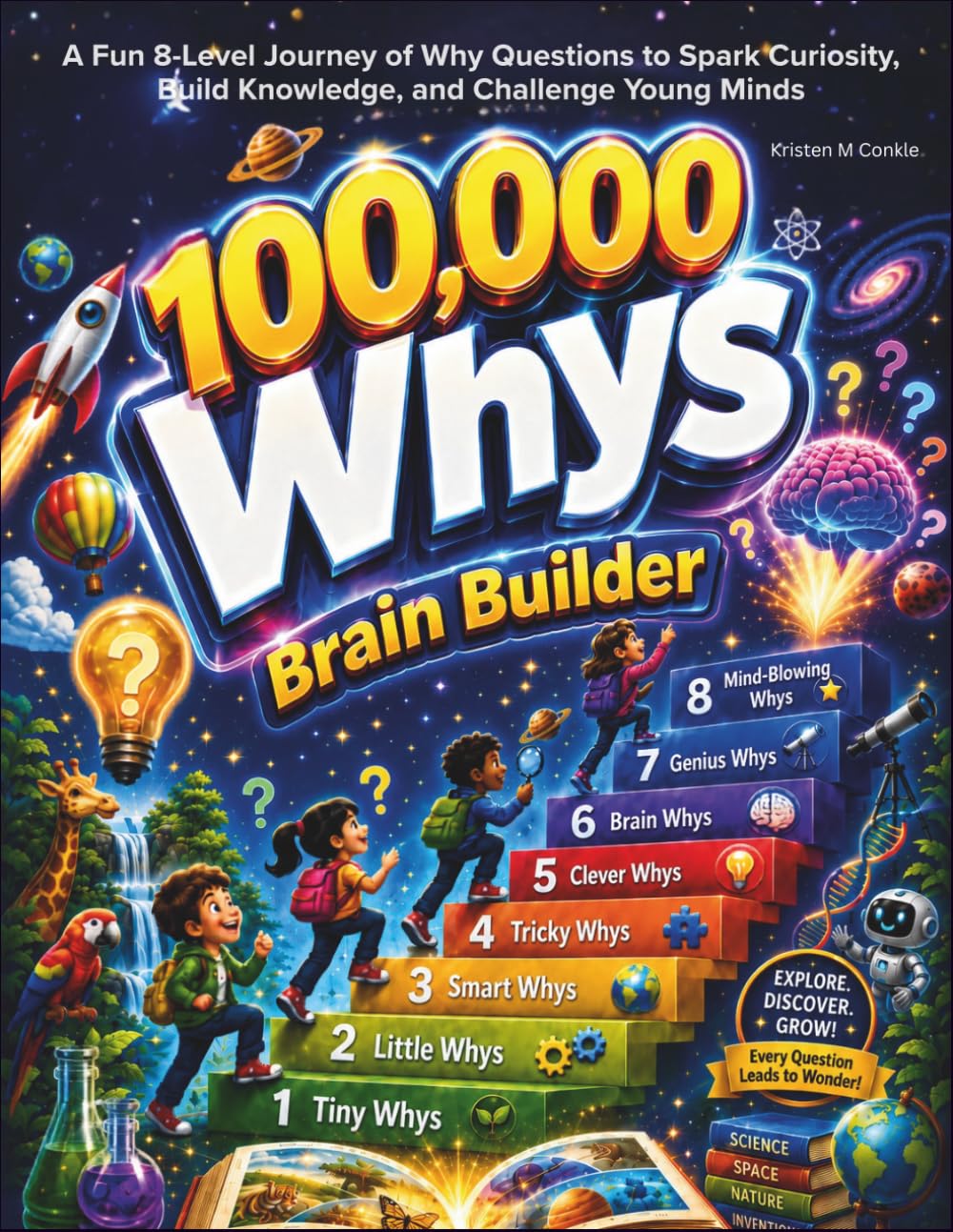 100,000 Whys Brain Builder: A Fun 8-Level Journey of Why Questions to Spark Curiosity, Build Knowledge, and Challenge Young Minds