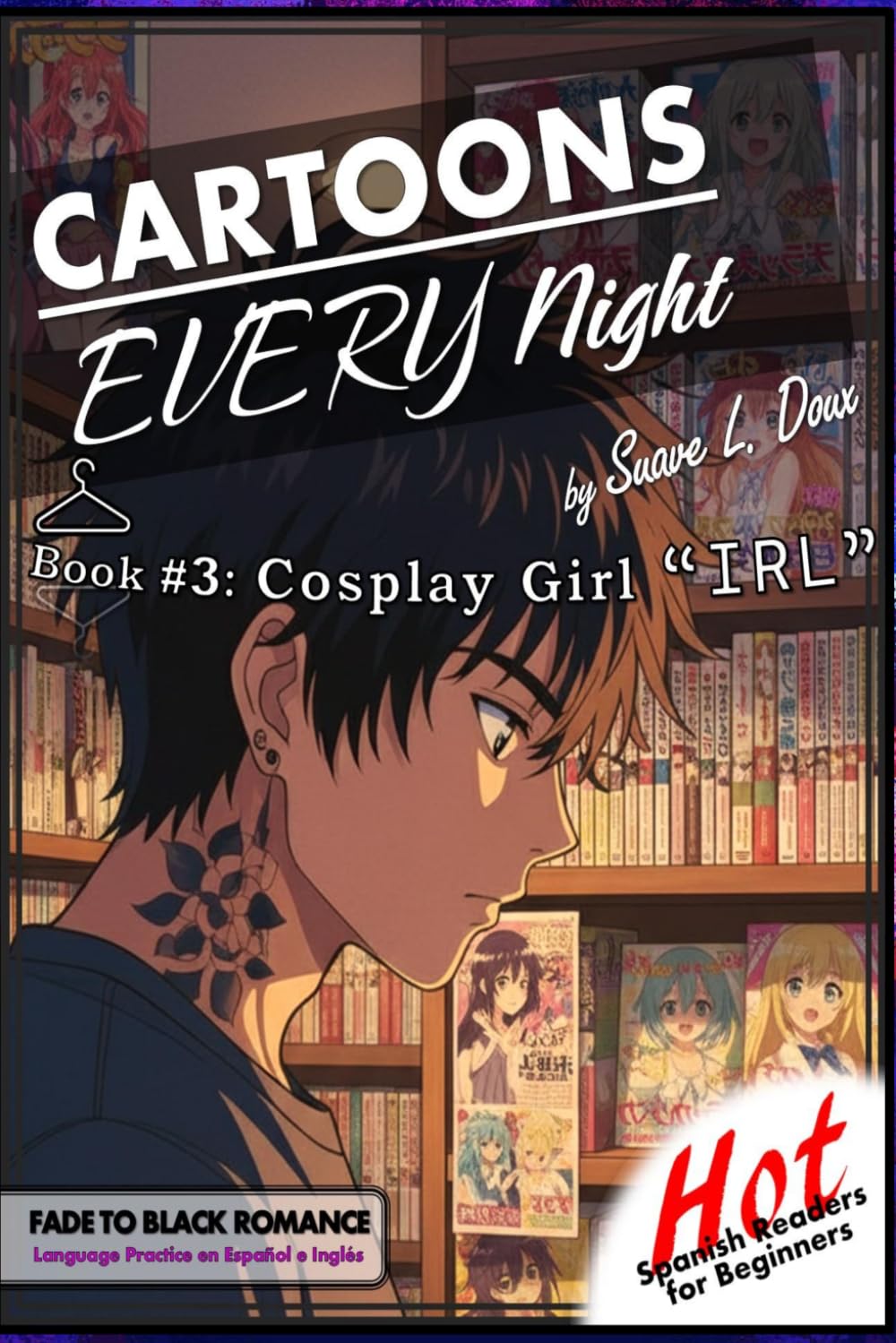 Cartoons Every Night: Book 3 Cosplay Girl "IRL" (Hot Spanish Readers: Romance line)