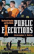 Public Executions: The Death Penalty and the Media (Crime, Media, and Popular Culture)