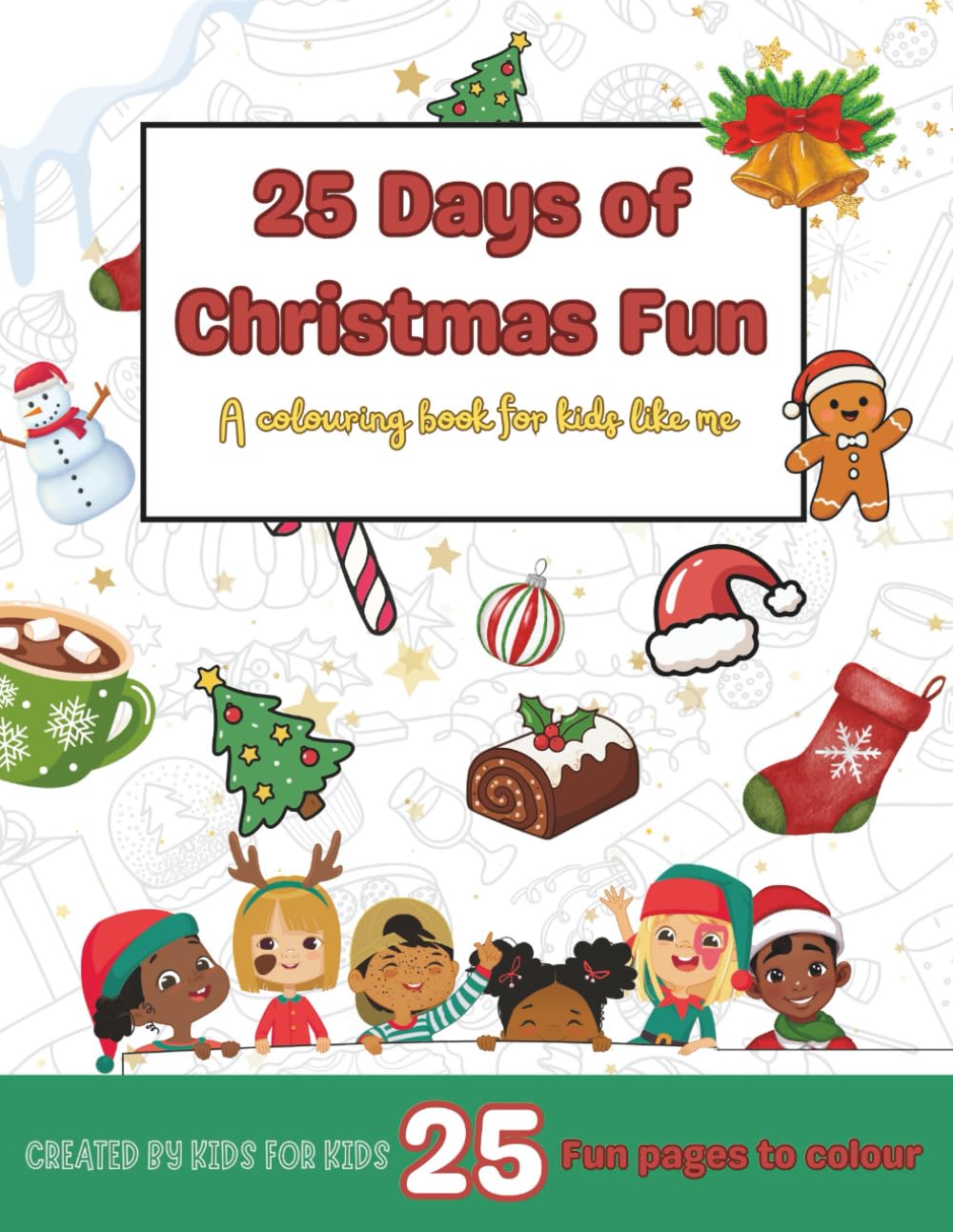 25 Days Of Christmas Fun: A Colouring Book For Kids Like Me