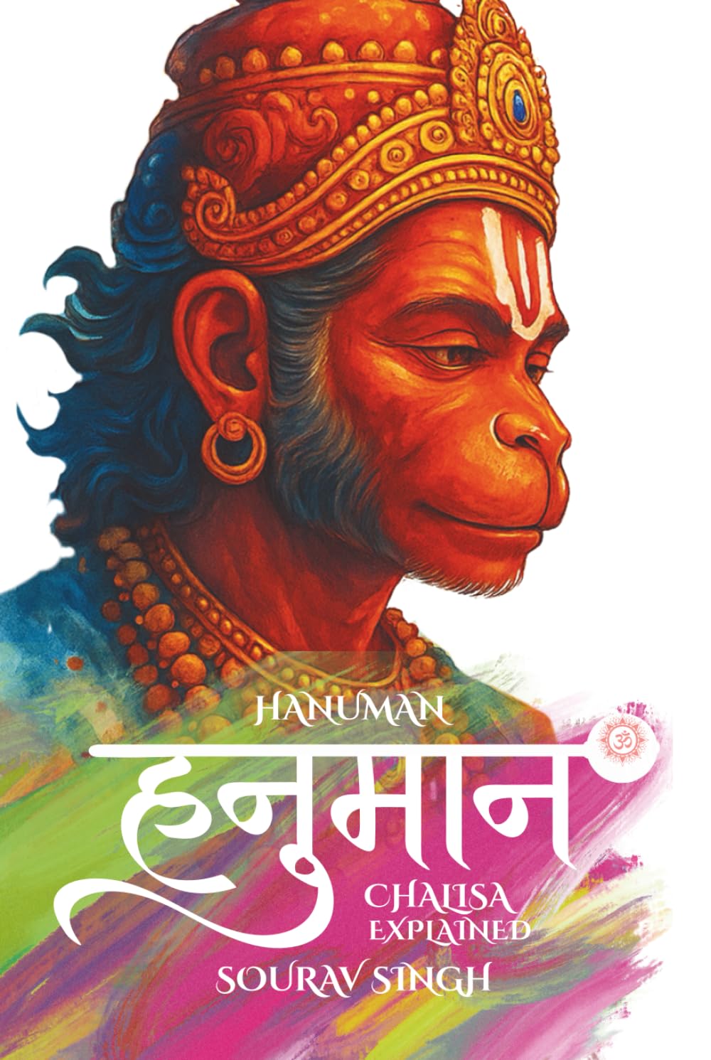 Hanuman Chalisa Explained (English Hindi): Hanuman Yantra, Verse by Verse Explanation with Meaning, Goswami Tulsidas and Chalisa Origin, Sankat Mochan ... Vadvanal Stotram, Aarti and Devotion