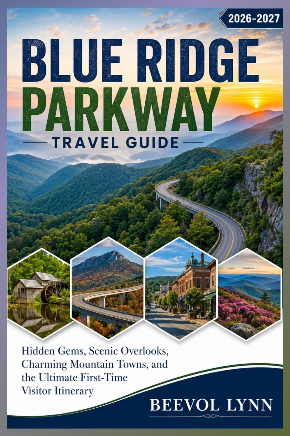 Blue Ridge Parkway Travel Guide 2026-2027: Hidden Gems, Scenic Overlooks, Charming Mountain Towns, and the Ultimate First-Time Visitor Itinerary