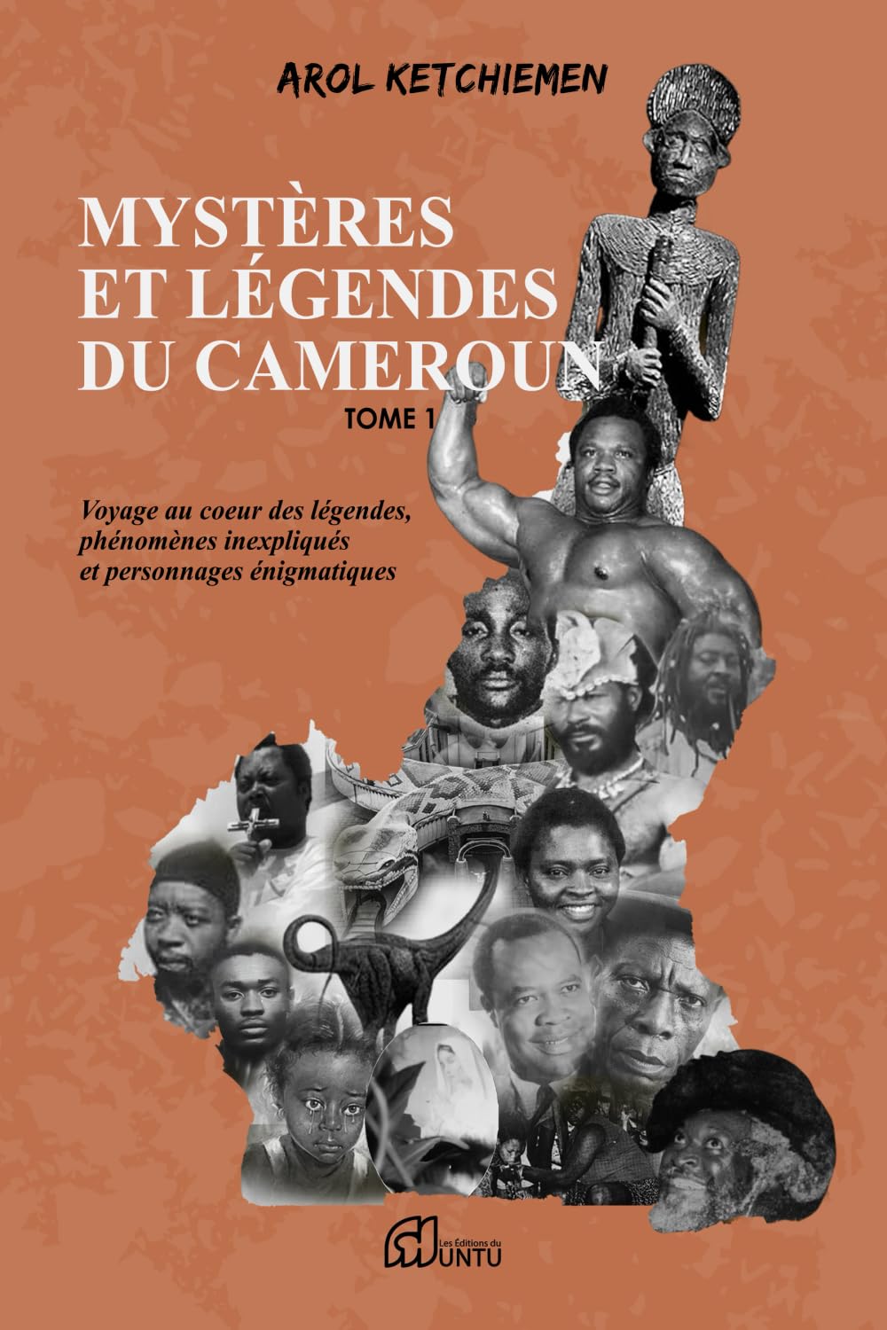 Mystères et légendes du Cameroun: Voyage au cœur des légendes, phénomènes inexpliqués et personnages énigmatiques