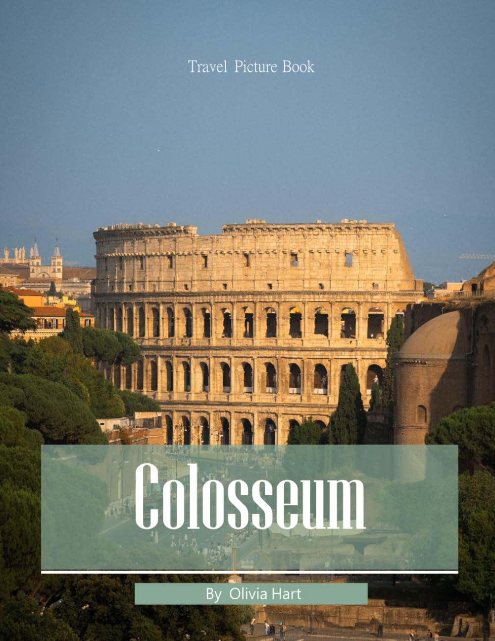 Colosseum: Cool Pictures That Create An Idea For You About Colosseum – Perfect Gift for travel and tourism lovers.....Relaxing & Meditation. (Travel Coffee Table Book)