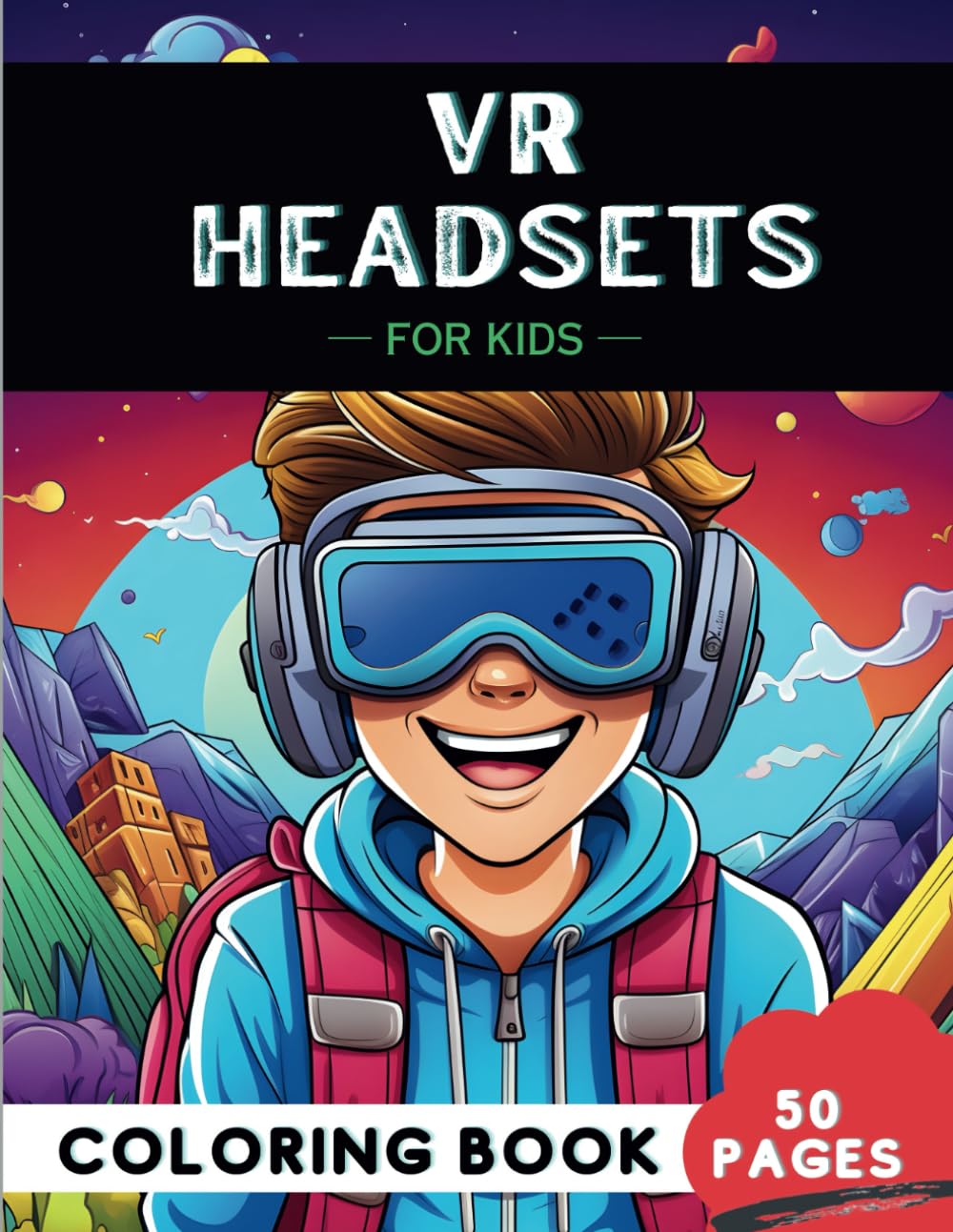 Immersive VR Coloring Book for Kids: Explore a Virtual Reality World of Creativity with VR Headsets, Glasses, & Devices (Tech Innovations Adventures Coloring Books)