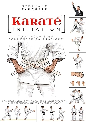 Karaté - Initiation: Tout pour bien commencer sa pratique