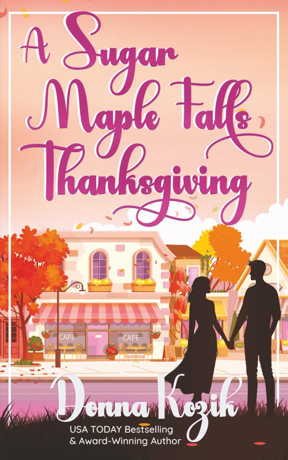 A Sugar Maple Falls Thanksgiving: A cozy small-town holiday romance set around Thanksgiving traditions - Book 1 of the Sugar Maple Falls Romance Series
