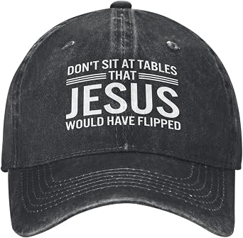 Dont Sit at Tables that Jesus Would Have Flipped Hats Baseball Cap Cotton Adjustable Dad Hat