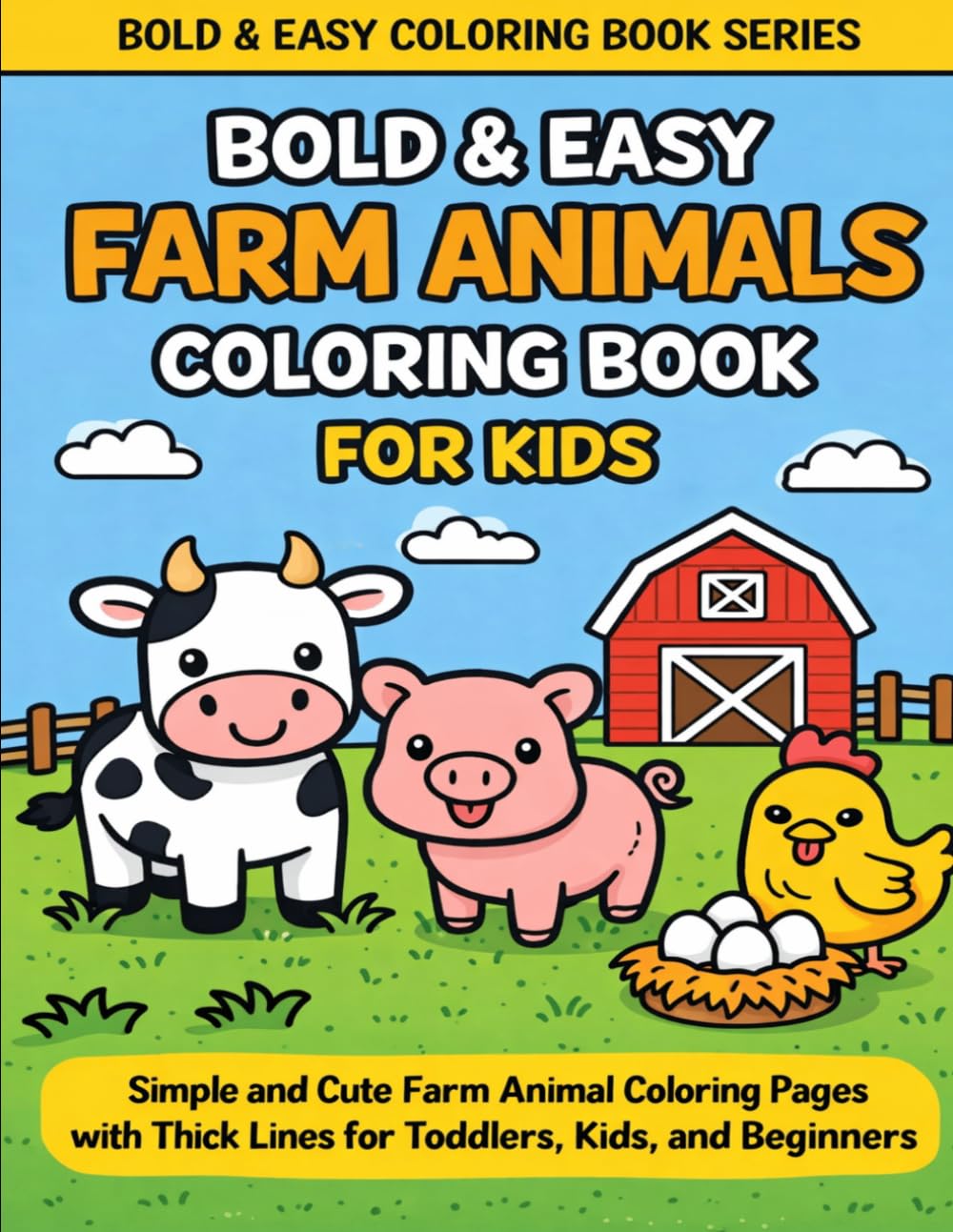 Bold & Easy Farm Animals Coloring Book for Kids: Simple and Cute Farm Animal Coloring Pages with Thick Lines for Toddlers, Kids and Beginners (Bold & Easy Coloring Book Series)