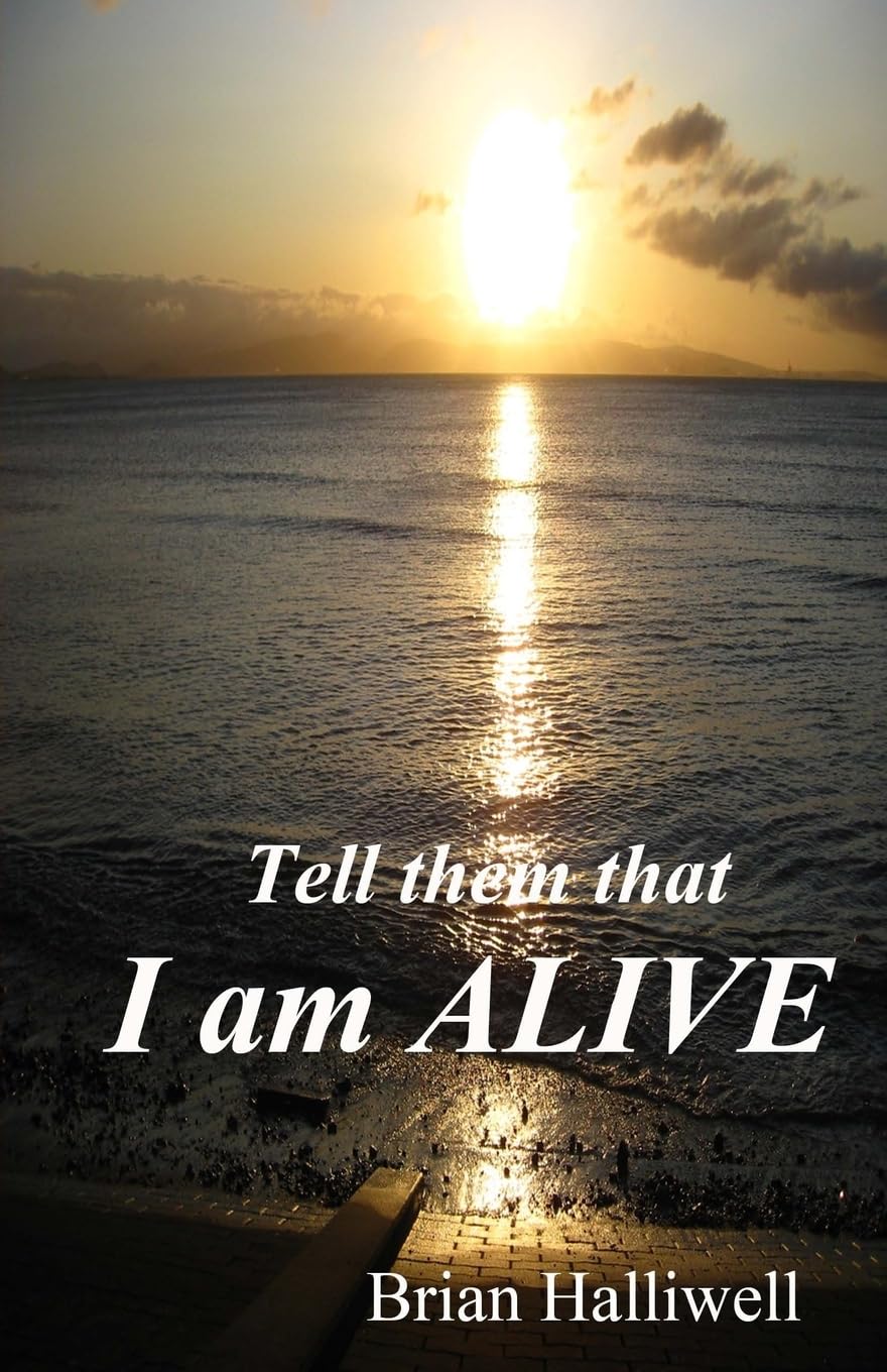 Tell them that I am alive