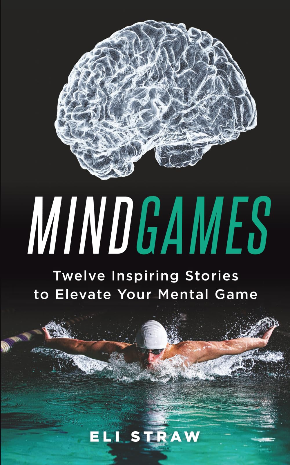 Mind Games: Twelve Inspiring Stories to Elevate Your Mental Game