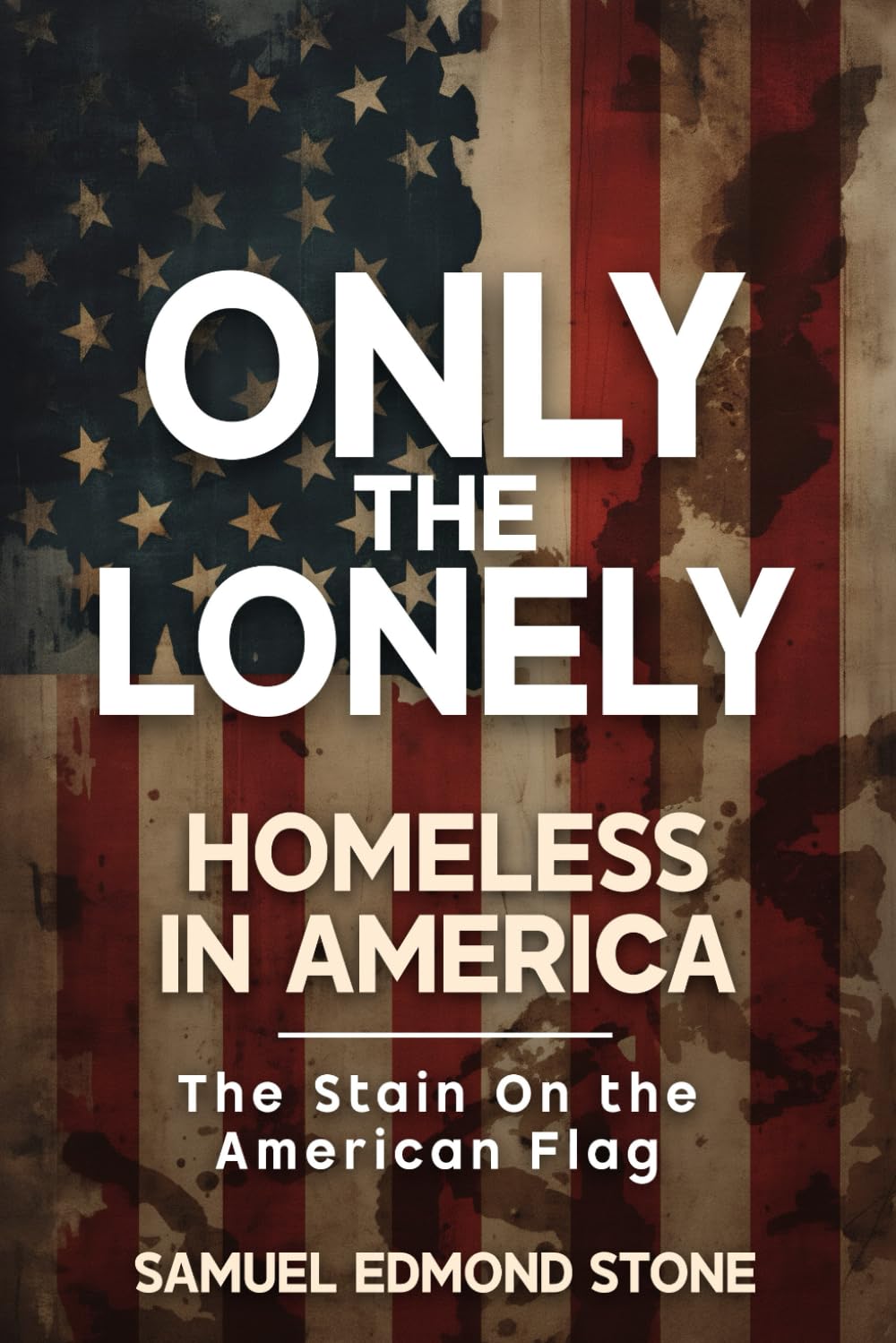 ONLY THE LONELY: Homeless in America/ The Stain on the American Flag