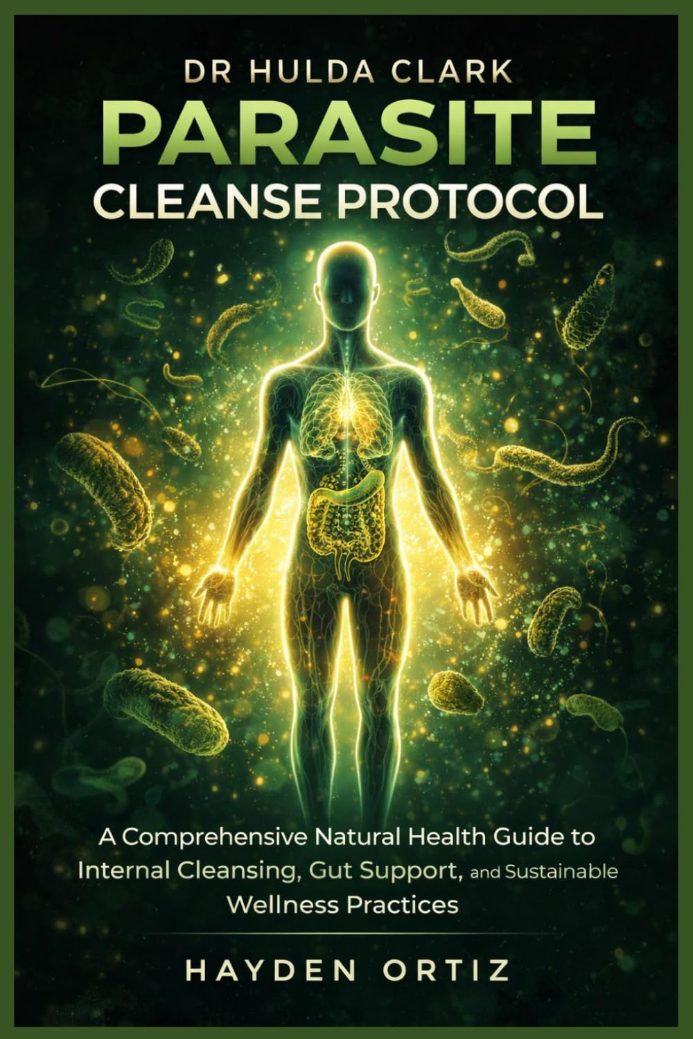 DR HULDA CLARK PARASITE CLEANSE PROTOCOL: A Comprehensive Natural Health Guide to Internal Cleansing, Gut Support, and Sustainable Wellness Practices