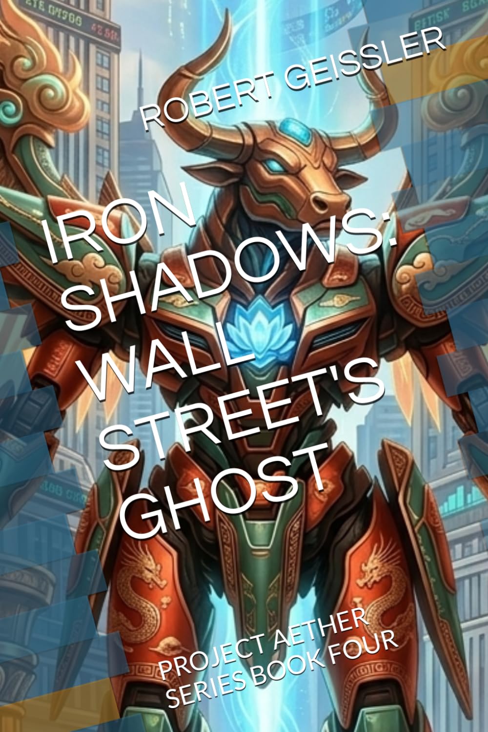 IRON SHADOWS: WALL STREET'S GHOST: PROJECT AETHER SERIES BOOK FOUR: 4